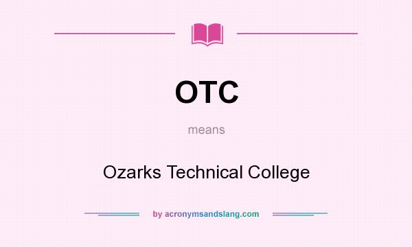 What does OTC mean? It stands for Ozarks Technical College
