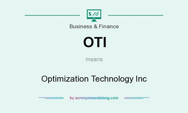 What does OTI mean? It stands for Optimization Technology Inc