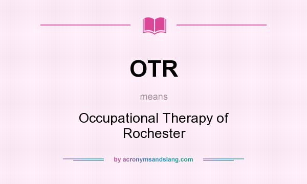 What does OTR mean? It stands for Occupational Therapy of Rochester
