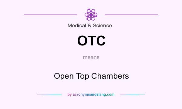 What does OTC mean? It stands for Open Top Chambers