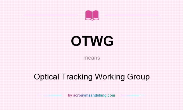 What does OTWG mean? It stands for Optical Tracking Working Group