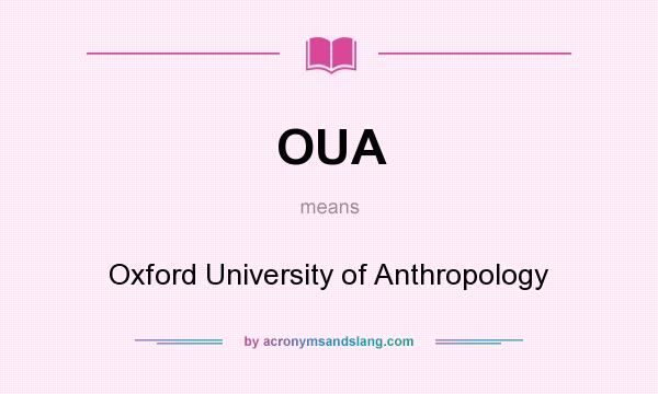 What does OUA mean? It stands for Oxford University of Anthropology