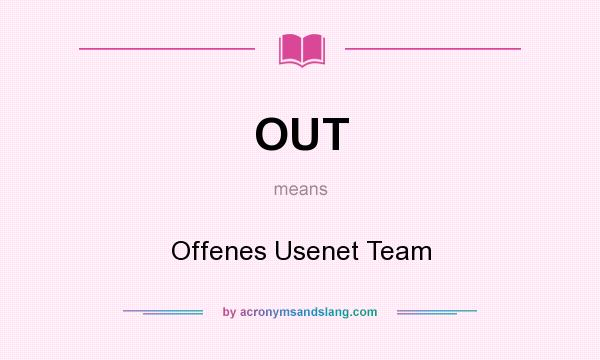 What does OUT mean? It stands for Offenes Usenet Team