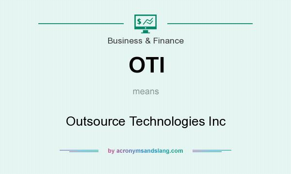 What does OTI mean? It stands for Outsource Technologies Inc