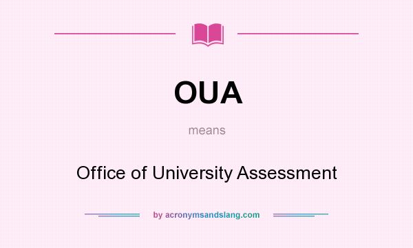 What does OUA mean? It stands for Office of University Assessment