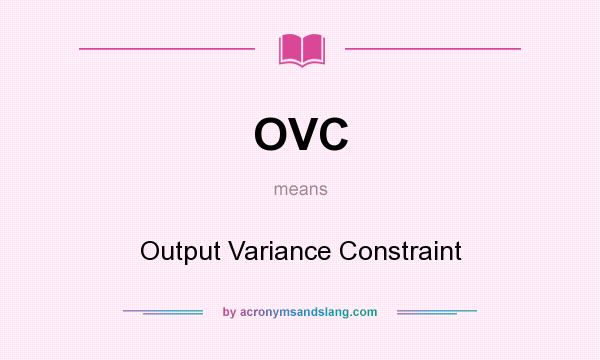 What does OVC mean? It stands for Output Variance Constraint