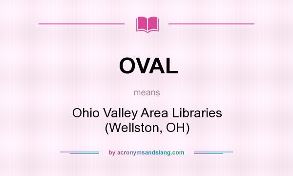 What does OVAL mean? It stands for Ohio Valley Area Libraries (Wellston, OH)