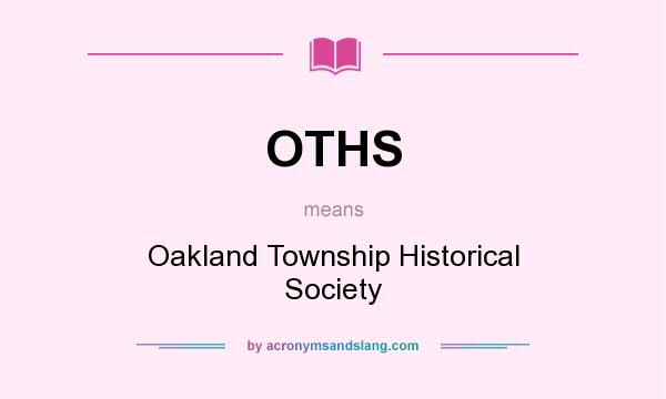 What does OTHS mean? It stands for Oakland Township Historical Society