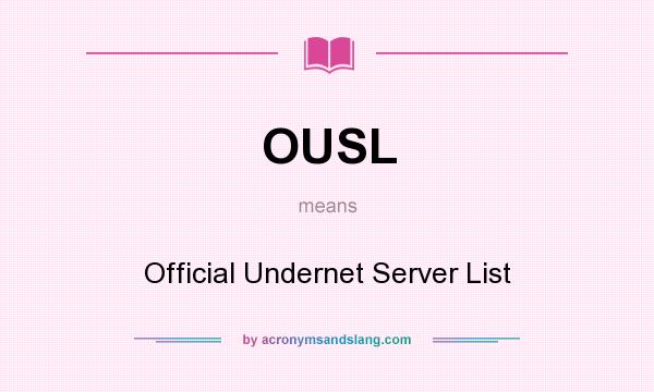 What does OUSL mean? It stands for Official Undernet Server List