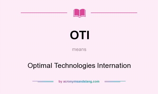 What does OTI mean? It stands for Optimal Technologies Internation