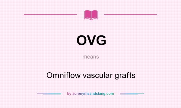 What does OVG mean? It stands for Omniflow vascular grafts