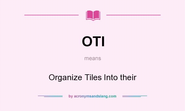 What does OTI mean? It stands for Organize Tiles Into their