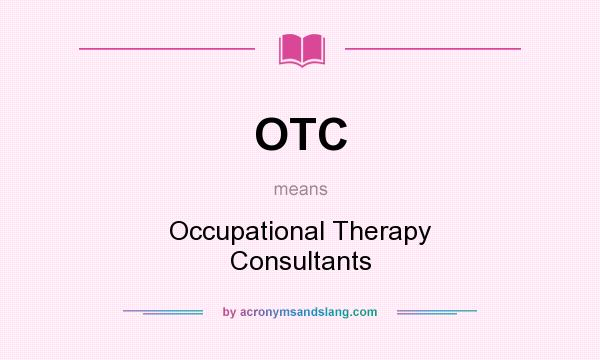 What does OTC mean? It stands for Occupational Therapy Consultants