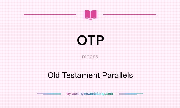 What does OTP mean? It stands for Old Testament Parallels