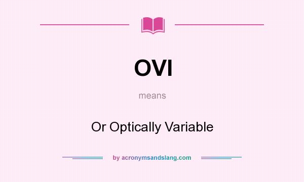 What does OVI mean? It stands for Or Optically Variable