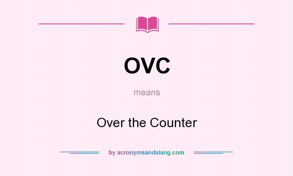 What does OVC mean? It stands for Over the Counter