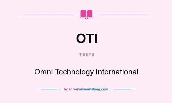 What does OTI mean? It stands for Omni Technology International