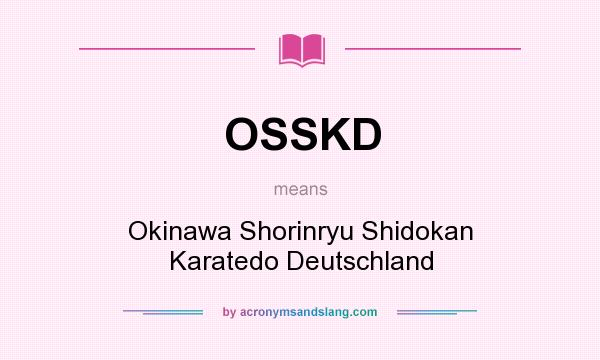 What does OSSKD mean? It stands for Okinawa Shorinryu Shidokan Karatedo Deutschland