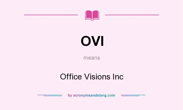 What does OVI mean? It stands for Office Visions Inc