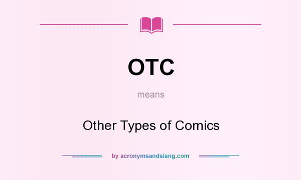 What does OTC mean? It stands for Other Types of Comics