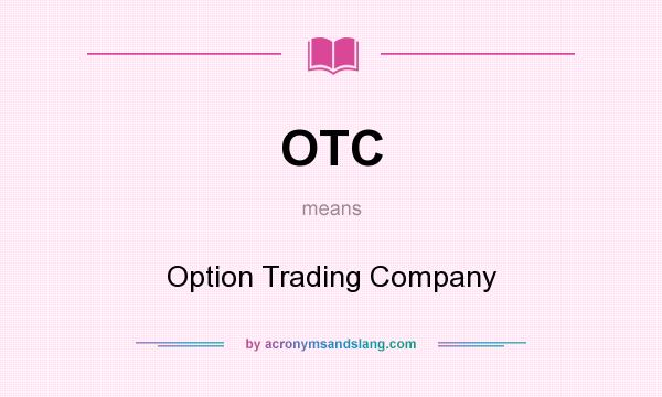 What does OTC mean? It stands for Option Trading Company