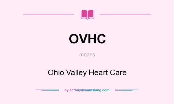 What does OVHC mean? It stands for Ohio Valley Heart Care