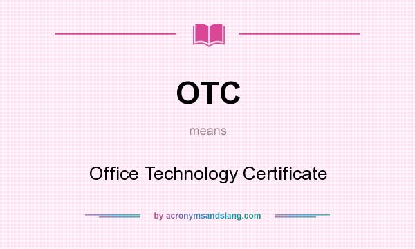 What does OTC mean? It stands for Office Technology Certificate