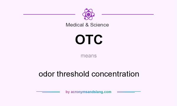 What does OTC mean? It stands for odor threshold concentration