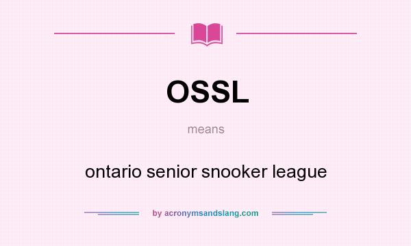 What does OSSL mean? It stands for ontario senior snooker league
