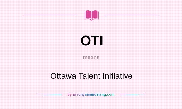 What does OTI mean? It stands for Ottawa Talent Initiative