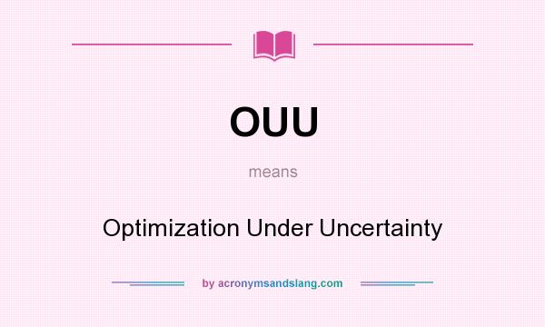What does OUU mean? It stands for Optimization Under Uncertainty
