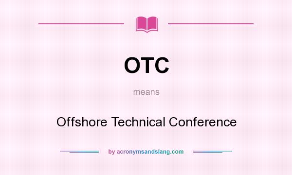 What does OTC mean? It stands for Offshore Technical Conference