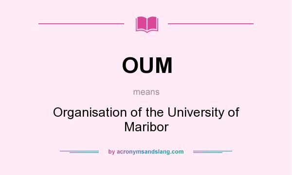 What does OUM mean? It stands for Organisation of the University of Maribor