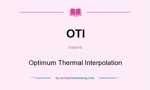 What does OTI mean? It stands for Optimum Thermal Interpolation