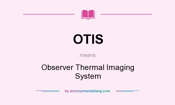 What does OTIS mean? It stands for Observer Thermal Imaging System
