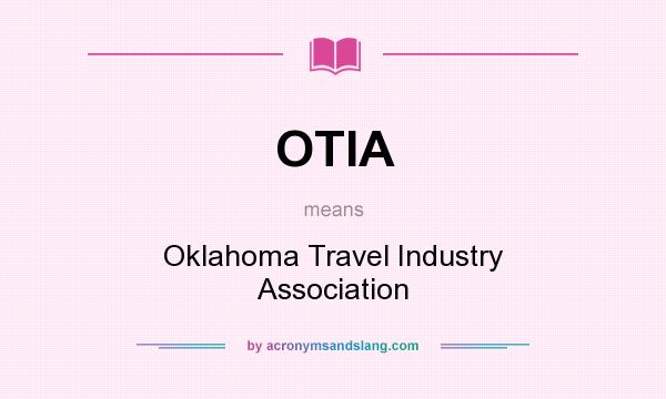 What does OTIA mean? It stands for Oklahoma Travel Industry Association