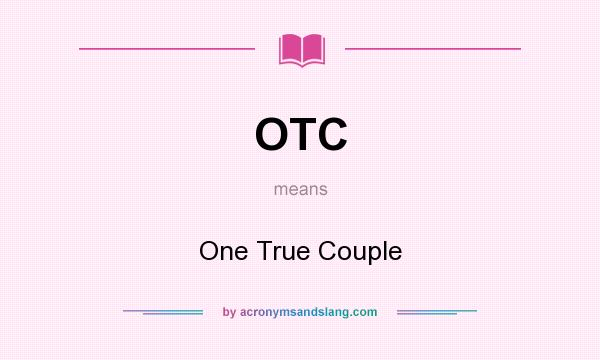 What does OTC mean? It stands for One True Couple