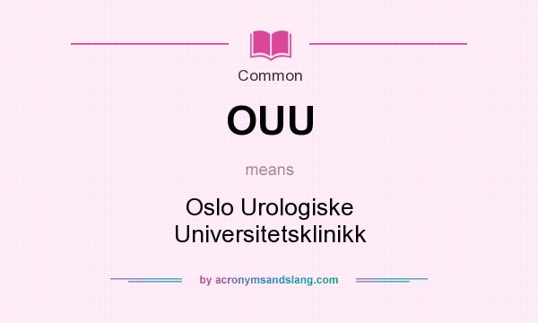 What does OUU mean? It stands for Oslo Urologiske Universitetsklinikk