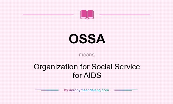 What does OSSA mean? It stands for Organization for Social Service for AIDS