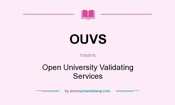 What does OUVS mean? It stands for Open University Validating Services