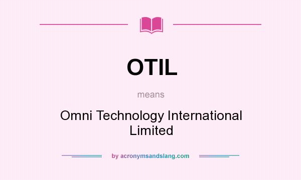 What does OTIL mean? It stands for Omni Technology International Limited