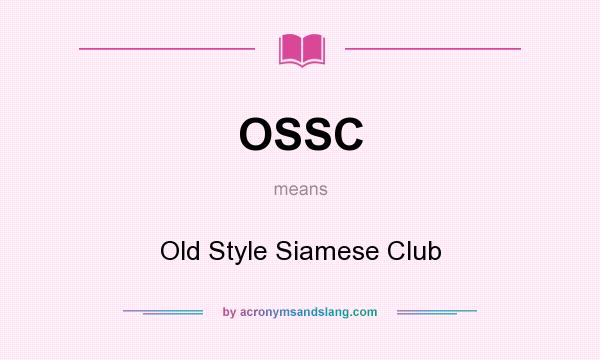What does OSSC mean? It stands for Old Style Siamese Club