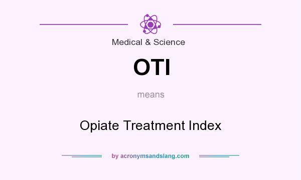 What does OTI mean? It stands for Opiate Treatment Index