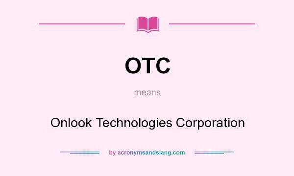 What does OTC mean? It stands for Onlook Technologies Corporation