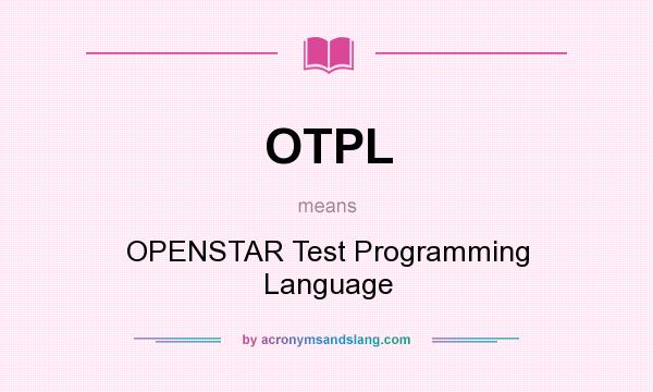 What does OTPL mean? It stands for OPENSTAR Test Programming Language