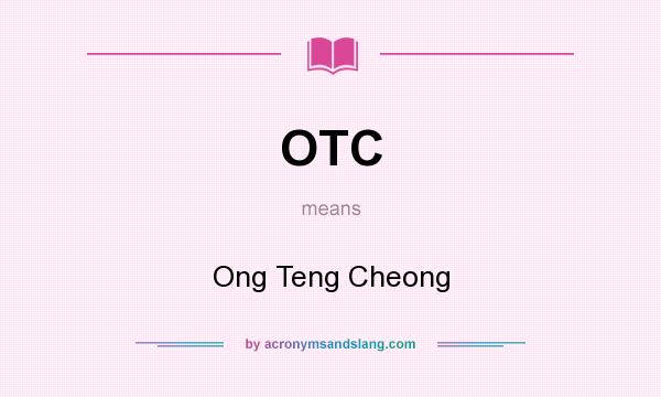 What does OTC mean? It stands for Ong Teng Cheong