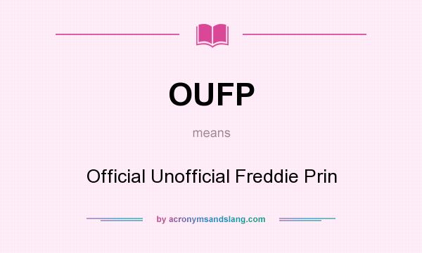 What does OUFP mean? It stands for Official Unofficial Freddie Prin