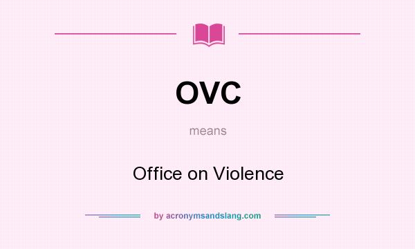 What does OVC mean? It stands for Office on Violence