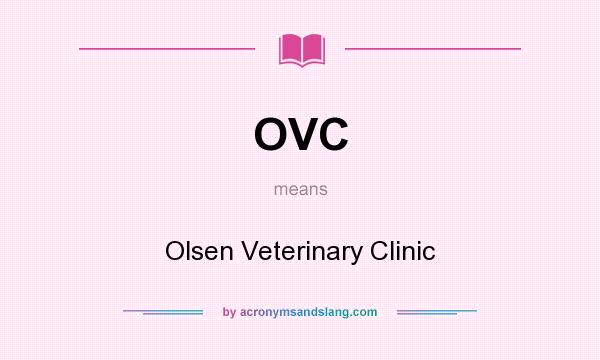 What does OVC mean? It stands for Olsen Veterinary Clinic
