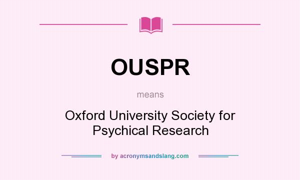What does OUSPR mean? It stands for Oxford University Society for Psychical Research